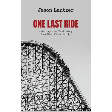 One Last Ride: A Journey into Dis-History in a Time of Uncertainty