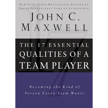 17 Essential Qualities of a Team Player: Becoming the Kind of Person Every Team Wants