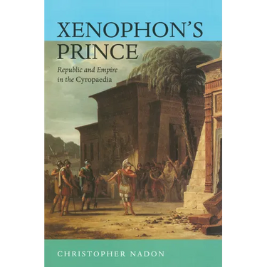 Xenophon's Prince: Republic and Empire in the Cyropaedia