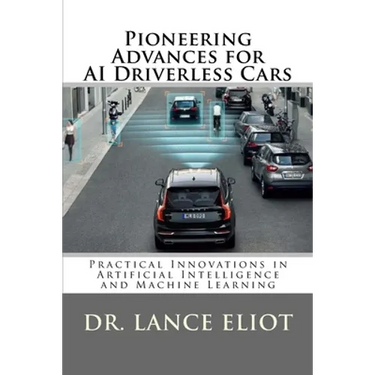 Pioneering Advances for AI Driverless Cars: Practical Innovations in Artificial Intelligence and Machine Learning