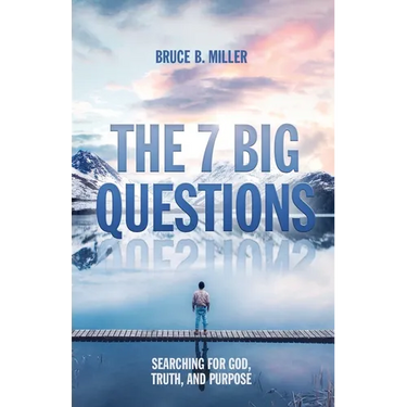 The 7 Big Questions: Searching for God, Truth, and Purpose