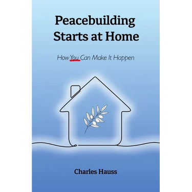 Peacebuilding Starts at Home: How You Can Make It Happen