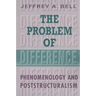 The Problem of Difference: Phenomenology and Poststructuralism