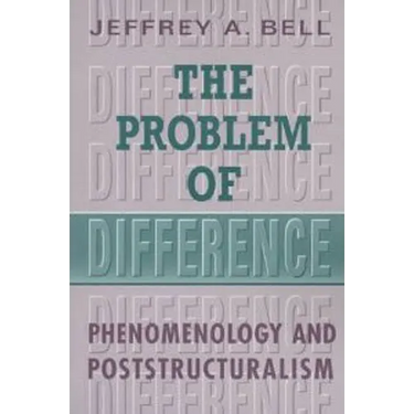 The Problem of Difference: Phenomenology and Poststructuralism