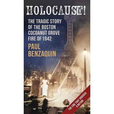 Holocaust!: The Shocking Story of the Boston Cocoanut Grove Fire