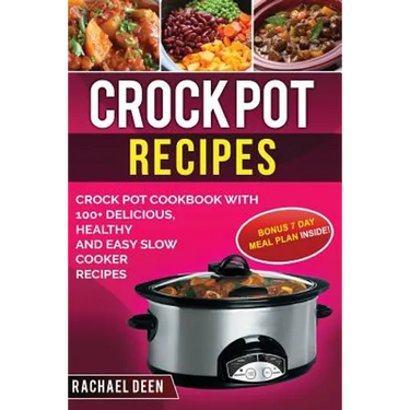 Crock Pot Recipes: Crock Pot Cookbook with 100+ Delicious, Healthy and Easy Slow Cooker Recipes