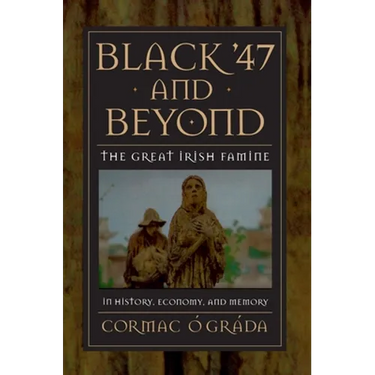 Black '47 and Beyond: The Great Irish Famine in History, Economy, and Memory