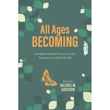 All Ages Becoming: Intergenerational Practice and the Formation of God's People