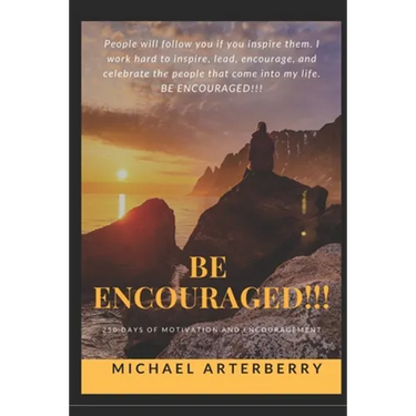Be Encouraged!!!: 250 Days of Motivation and Encouragement