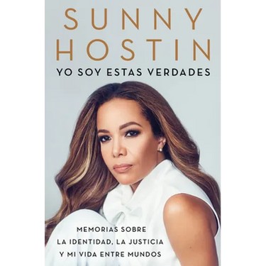 I Am These Truths \ Yo Soy Estas Verdades: Memorias Sobre La Identidad, La Justicia Y Mi Vida Entre Mundos