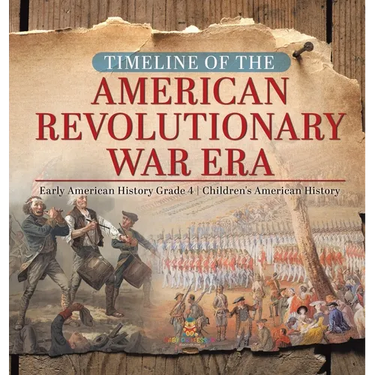 Timeline of the American Revolutionary War Era Early American History Grade 4 Children's American History