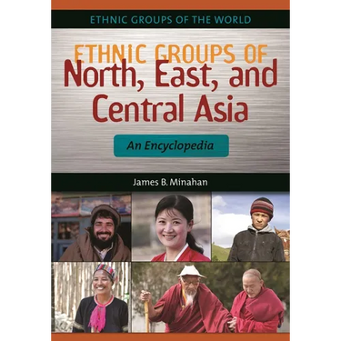 Ethnic Groups of North, East, and Central Asia: An Encyclopedia