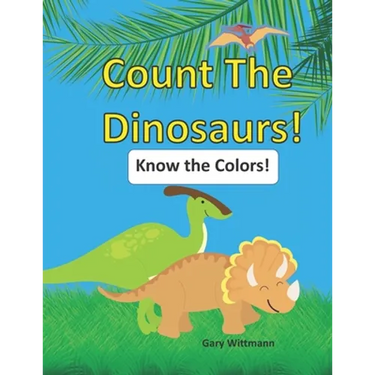 Count the Dinosaurs!: Know the Colors. Great Picture Book for Ages 2 - 5