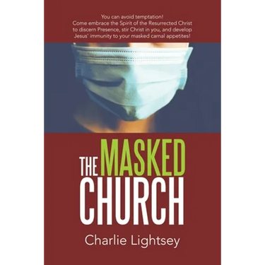 The Masked Church: You Can Avoid Temptation! Come Embrace the Spirit of the Resurrected Christ to Discern Presence, Stir Christ in You, a
