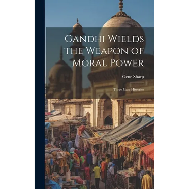 Gandhi Wields the Weapon of Moral Power; Three Case Histories