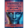 Memory Improvement Techniques for Students: Master Your Mind, Ace Your Exams (2024 Crash Course)