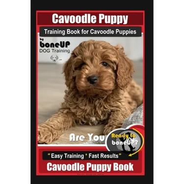 Cavoodle Puppy Training Book for Cavoodle Puppies By BoneUP DOG Training, Are You Ready to Bone Up? Easy Training * Fast Results, Cavoodle Puppy Book