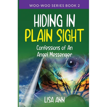 Hiding In Plain Sight: Confessions of An Angel Messenger