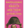 Napoleonic Objects and their Afterlives: Art, Culture and Heritage, 1821-present