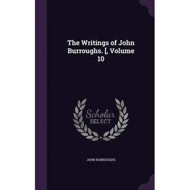 The Writings of John Burroughs. [, Volume 10