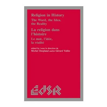 Religion in History / La Religion Dans l'Histoire: The Word, the Idea, the Reality / Le Mot, l'Idée, La Realité