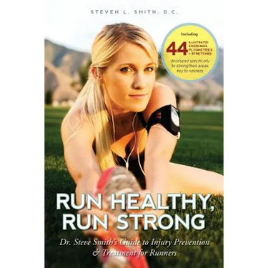 Run Healthy, Run Strong: Dr. Steve Smith's guide to injury prevention and treatment for runners