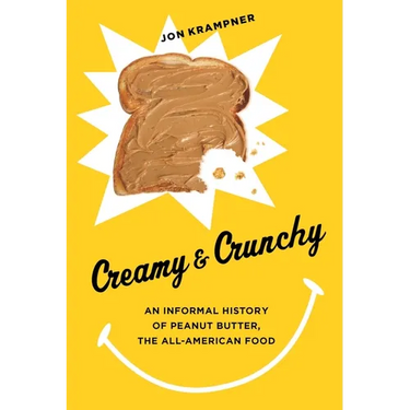 Creamy & Crunchy: An Informal History of Peanut Butter, the All-American Food