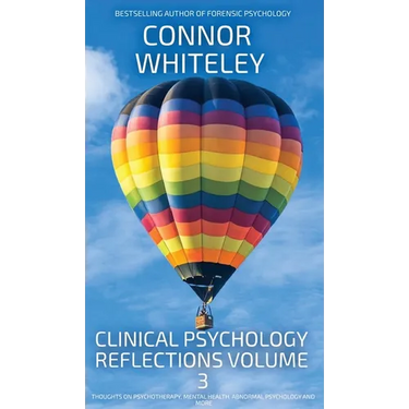 Clinical Psychology Reflections Volume 3: Thoughts On Psychotherapy, Mental Health, Abnormal Psychology and More