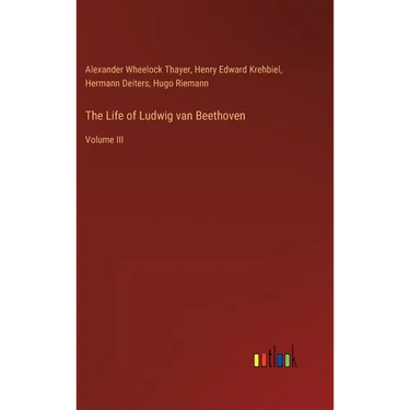 The Life of Ludwig van Beethoven: Volume III