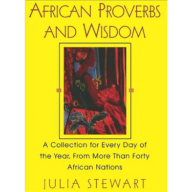 African Proverbs And Wisdom: A Collection for Every Day of the Year, from More Than Forty African Nations