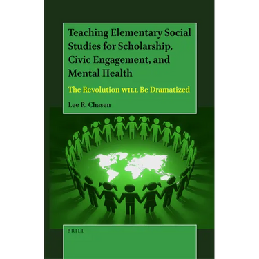 Teaching Elementary Social Studies for Scholarship, Civic Engagement, and Mental Health: The Revolution Will Be Dramatized