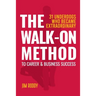 The Walk-On Method To Career & Business Success: 31 Underdogs Who Became Extraordinary (And So Can You!)
