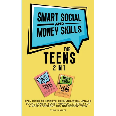 Smart Social and Money Skills for Teens: 2 in 1 Easy Guide to Improve Communication, Manage Social Anxiety, Boost Financial Literacy for a More Confid