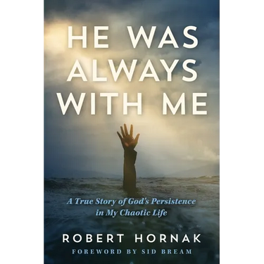 He Was Always with Me: A True Story of God's Persistence in My Chaotic Life