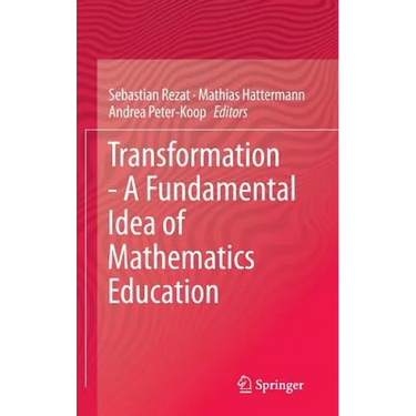 Transformation - A Fundamental Idea of Mathematics Education