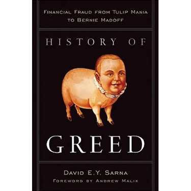 History of Greed: Financial Fraud from Tulip Mania to Bernie Madoff