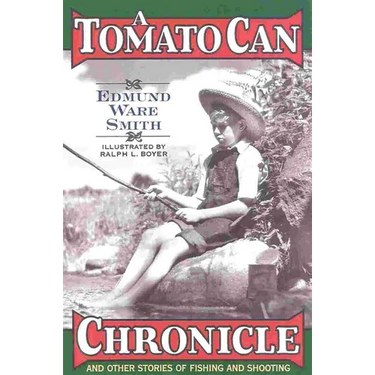 A Tomato Can Chronicle: And Other Stories of Fishing and Shooting