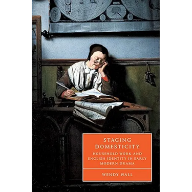 Staging Domesticity: Household Work and English Identity in Early Modern Drama
