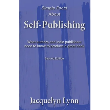 Simple Facts About Self-Publishing: What authors and indie publishers need to know to produce a great book