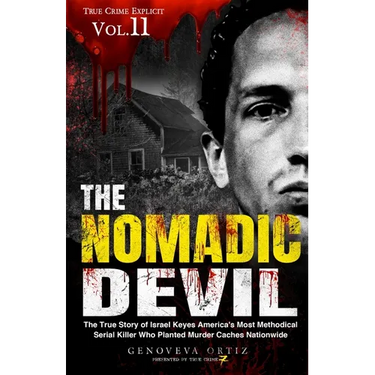 The Nomadic Devil: The True Story of Israel Keyes America's Most Methodical Serial Killer Who Planted Murder Caches Nationwide