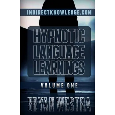 Hypnotic Language Learnings Volume 1: Learn How To Hypnotize Anyone Covertly And Indirectly By Simply Talking To Them: The Ultimate Guide To Mastering