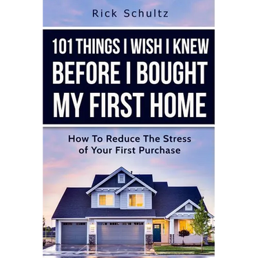 101 Things I Wish I Knew Before I Bought My First Home: How To Reduce The Stress Of Your First Purchase
