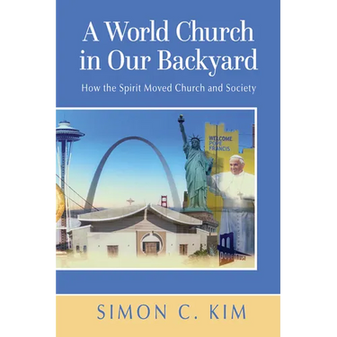 A World Church in Our Backyard: How the Spirit Moved Church and Society