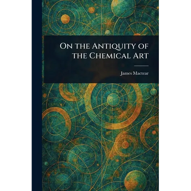 On the Antiquity of the Chemical Art