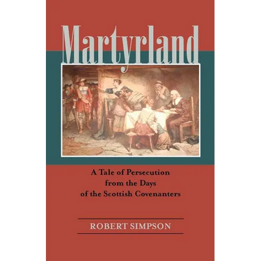 Martyrland: A Tale of Persecution from the Days of the Scottish Covenanters
