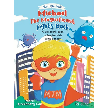 Michael the Magnificent Fights Back: A Children's Book to Inspire Kids With Cancer