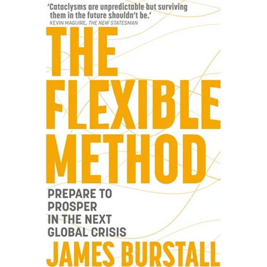 The Flexible Method: Prepare to Prosper in the Next Global Crisis