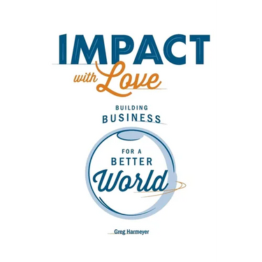 Impact with Love: Building Business for a Better World