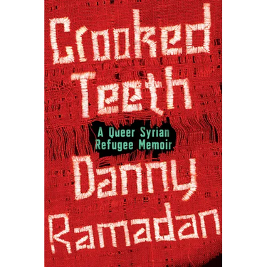 Crooked Teeth: A Queer Syrian Refugee Memoir
