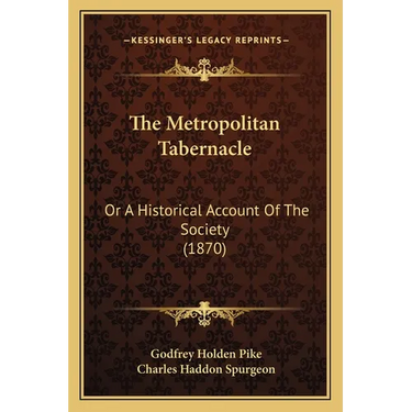The Metropolitan Tabernacle: Or A Historical Account Of The Society (1870)